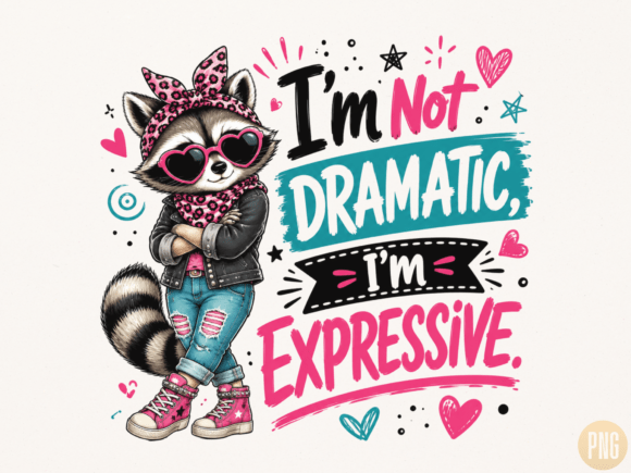 Download I'm Not Dramatic I'm Expressive PNG, Fun - Expressive Collection