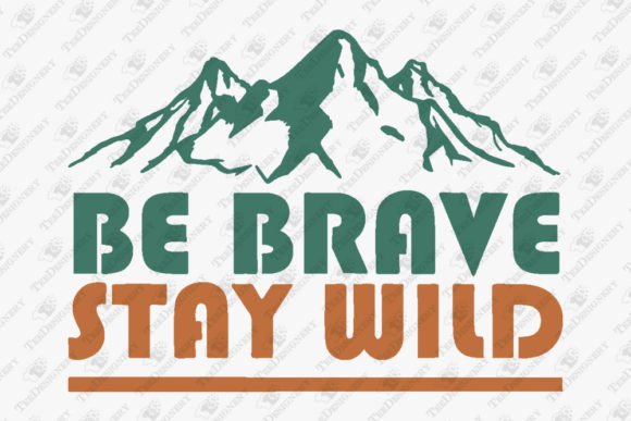 Download Be Brave Stay Wild Outdoors Adventrue - Outdoors Collection